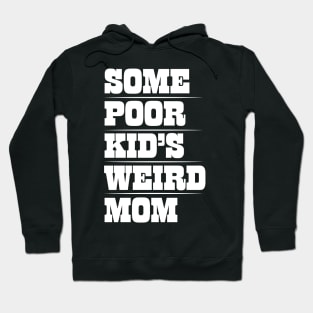 Funny Mom T-Design - Some Poor Kid's Weird Mom Design Hoodie